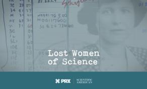 Lost Women of Science Podcast, Which Highlights Remarkable Female Scientists Who Were Not Recognized for Their Achievements, Launches Season 2