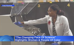 ‘Changing Face of Science’ Exhibit at the Field Museum Opens Friday